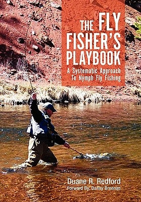 The Fly Fisher's Playbook: A Systematic Approach to Nymph Fly Fishing by Redford, Duane R.