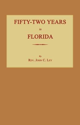 Fifty-Two Years in Florida by Ley, John C.