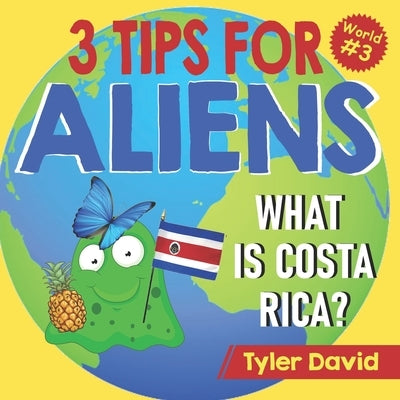 What is Costa Rica?: 3 Tips For Aliens by David, Tyler