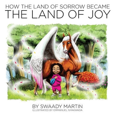 How the Land of Sorrow Became The Land of Joy by Martin, Swaady