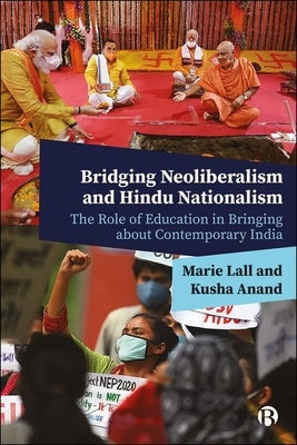 Bridging Neoliberalism and Hindu Nationalism: The Role of Education in Bringing about Contemporary India by Lall, Marie