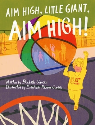 Aim High, Little Giant, Aim High! by García, Bobbito