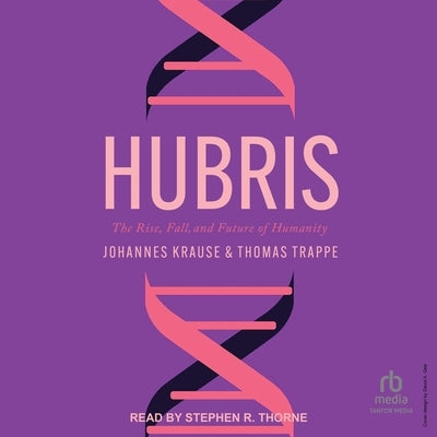 Hubris: The Rise, Fall, and Future of Humanity by Krause, Johannes