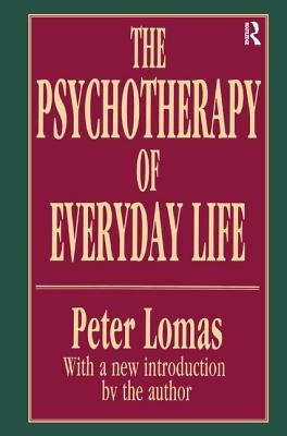 The Psychotherapy of Everyday Life by Lomas, Peter