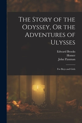 The Story of the Odyssey, Or the Adventures of Ulysses: For Boys and Girls by Homer