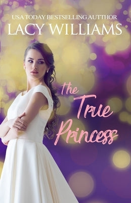 The True Princess by Williams, Lacy