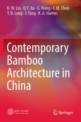 Contemporary Bamboo Architecture in China by Liu, K. W.