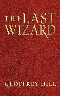 The Last Wizard by Hill, Geoffrey
