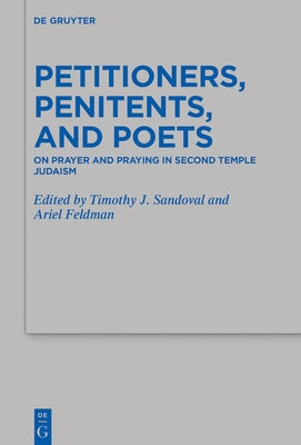 Petitioners, Penitents, and Poets: On Prayer and Praying in Second Temple Judaism by Sandoval, Timothy J.