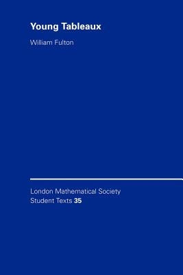 Young Tableaux: With Applications to Representation Theory and Geometry by Fulton, William