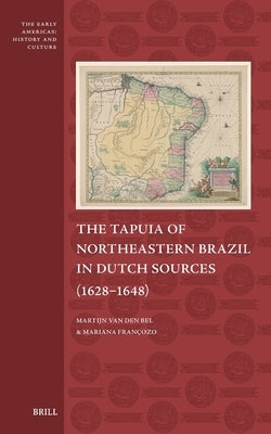 The Tapuia of Northeastern Brazil in Dutch Sources (1628-1648) by Van Den Bel, Martijn