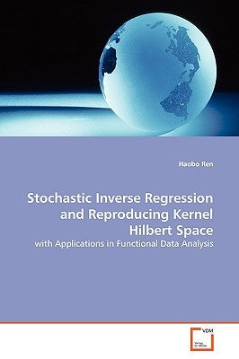 Stochastic Inverse Regression and Reproducing Kernel Hilbert Space by Ren, Haobo