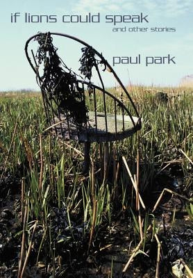 If Lions Could Speak and Other Stories by Park, Paul