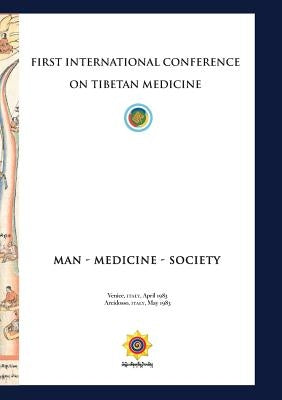 First International Conference of Tibetan Medicine: Man - Medicine - Society by Norbu, Chögyal Namkhai