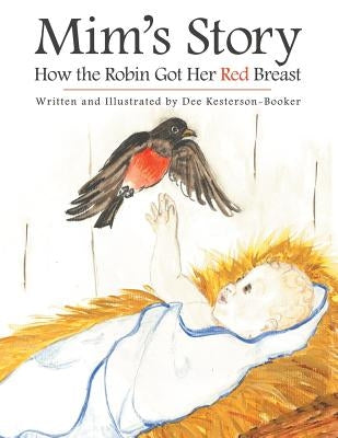 Mim's Story: How the Robin Got Her Red Breast by Kesterson -. Booker, Dee
