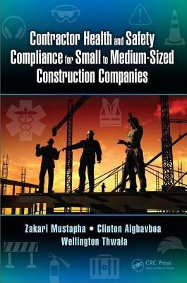 Contractor Health and Safety Compliance for Small to Medium-Sized Construction Companies by Mustapha, Zakari