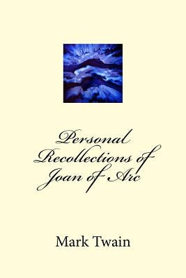 Personal Recollections of Joan of Arc by Twain, Mark