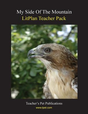 Litplan Teacher Pack: My Side of the Mountain by Sherman, Janine H.