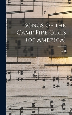 Songs of the Camp Fire Girls (of America) by Neidlinger, W. H. 1863-1924