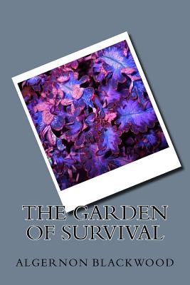The Garden of Survival by Blackwood, Algernon