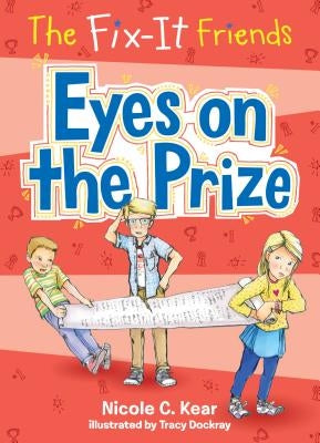The Fix-It Friends: Eyes on the Prize by Kear, Nicole C.
