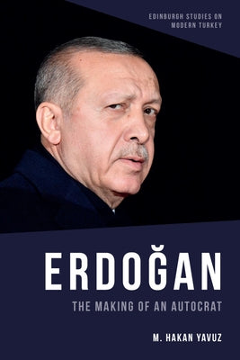 Erdoğan: The Making of an Autocrat by Yavuz, M. Hakan