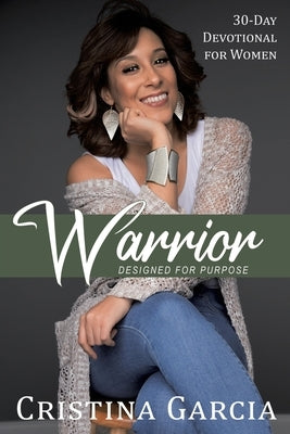 Warrior - Designed for Purpose: 30 Day Devotional for Woman by Garcia, Cristina