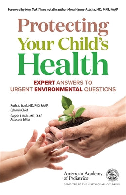 Protecting Your Child's Health: Expert Answers to Urgent Environmental Questions by American Academy of Pediatrics