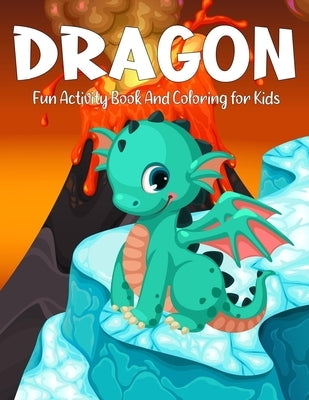 Dragon Fun Activity Book And Coloring for Kids: An Adult Coloring Book with Adorable Dragon Babies, Cute Fantasy Creatures by Activité, Tabbai