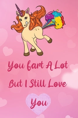 You Fart A Lot But I Still Love You: Funny Valentines Gift For Her - Awesome Address Book - Notebook - Mandala Coloring Pages Combo With Cute Farting by Quotes, Quirky