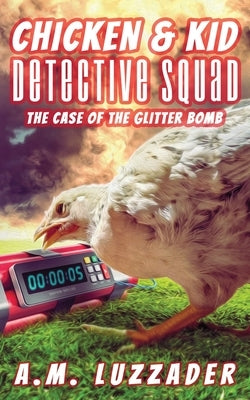 Chicken and Kid Detective Squad: The Case of the Glitter Bomb by Luzzader, A. M.