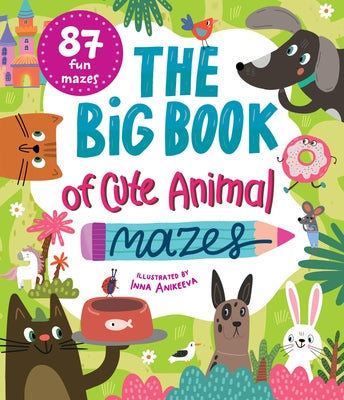 The Big Book of Cute Animal Mazes by Clever Publishing