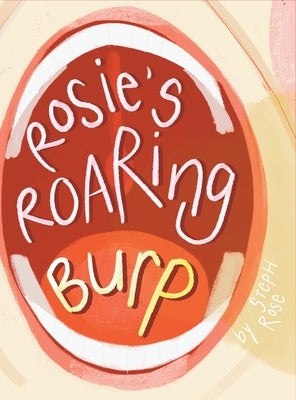 Rosie's Roaring Burp by Rose, Steph