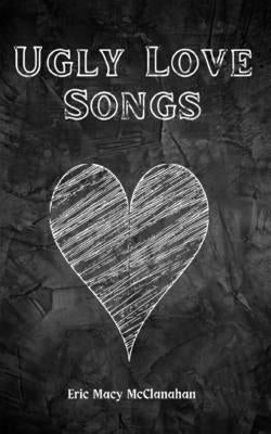 Ugly Love Songs by McClanahan, Eric