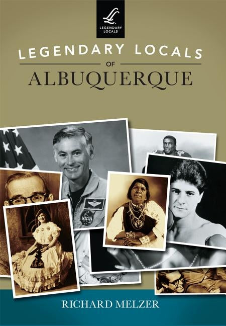 Legendary Locals of Albuquerque by Melzer, Richard