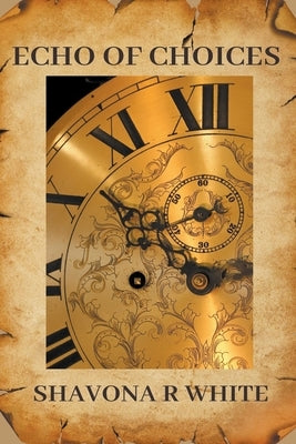 Echo of Choices by White, Shavona