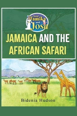 Saint Tamika and Josh: Jamaica and the African Safari by Hudson, Bidenia