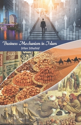 Business Mechanism in Islam by Shahid, Irfan