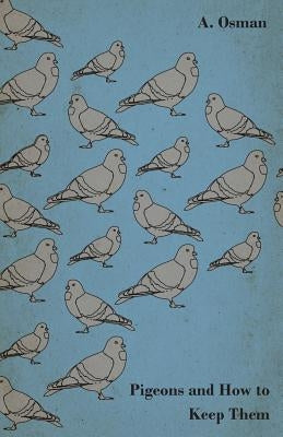 Pigeons and How to Keep Them by Osman, A.