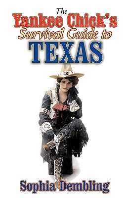 The Yankee Chick's Survival Guide to Texas by Dembling, Sophia