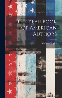 The Year Book Of American Authors by Taylor, Ida Scott