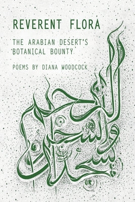 Reverent Flora: The Arabian Desert's Botanical Bounty by Woodcock, Diana