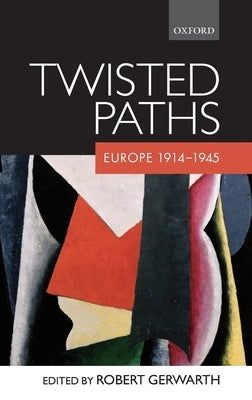 Twisted Paths: Europe 1914-1945 by Gerwarth, Robert