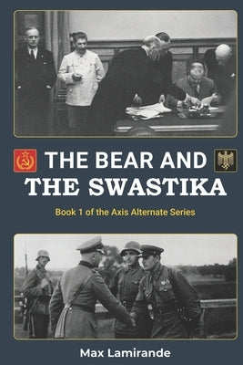 The bear and the swastika: Book 1 of the Axis Alternate series by Sokol, Stephen