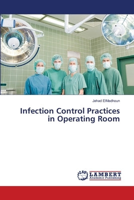 Infection Control Practices in Operating Room by Elmadhoun, Jehad