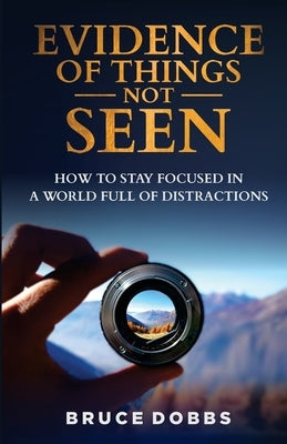 The Evidence OF Things Not Seen by Dobbs, Bruce H.