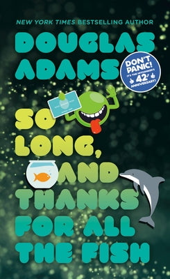So Long, and Thanks for All the Fish by Adams, Douglas