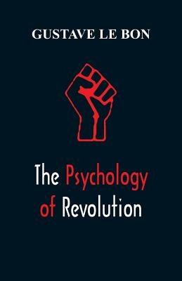 The Psychology of Revolution by Bon, Gustave Le