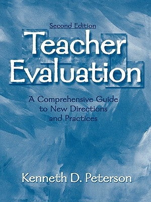 Teacher Evaluation: A Comprehensive Guide to New Directions and Practices by Peterson, Kenneth D.