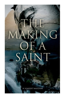 The Making of a Saint by Maugham, Somerset